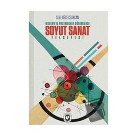 Modern ve Postmodern Dönemlerde Soyut Sanat Felsefesi - Şule Gece - Cem Yayınevi