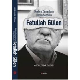 Modern Zamanların Hasan Sabbah'ı: Fetullah Gülen - Abdulkadir Özkan