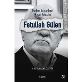 Modern Zamanların Hasan Sabbah'ı: Fetullah Gülen - Abdulkadir Özkan
