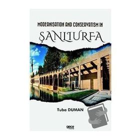 Modernisation and Conservatism in Şanlıurfa Tuba Duman
