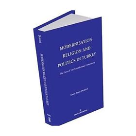 MODERNISATION RELIGION AND POLITICS IN TURKEY: THE CASE OF İSKENDERPAŞA COMMUNITY - EMIN YAŞAR DEMIRCI