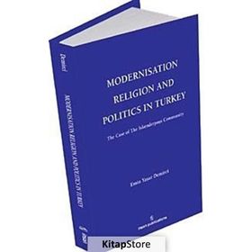 MODERNISATION RELIGION AND POLITICS IN TURKEY: THE CASE OF İSKENDERPAŞA COMMUNITY - EMIN YAŞAR DEMIRCI