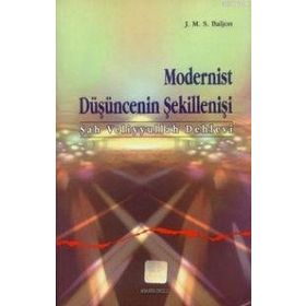 MODERNIST DÜŞÜNCENİN ŞEKİLLENİŞİ (ŞAH VELIYYULLAH DEHLEVI) - J. M. S. BALJON