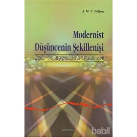 MODERNIST DÜŞÜNCENİN ŞEKİLLENİŞİ (ŞAH VELIYYULLAH DEHLEVI) - J. M. S. BALJON