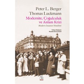 Modernite, Çoğulculuk ve Anlam Krizi - Thomas Luckmann Peter L. Berger