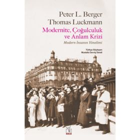 Modernite, Çoğulculuk ve Anlam Krizi - Thomas Luckmann Peter L. Berger