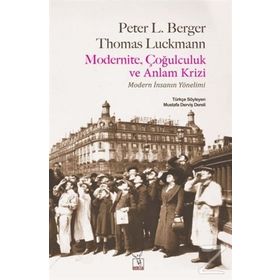 Modernite, Çoğulculuk ve Anlam Krizi - Thomas Luckmann Peter L. Berger