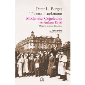 Modernite, Çoğulculuk ve Anlam Krizi - Thomas Luckmann Peter L. Berger