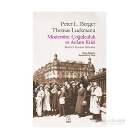 Modernite, Çoğulculuk ve Anlam Krizi - Thomas Luckmann Peter L. Berger