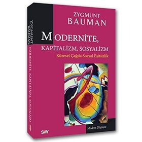 MODERNITE, KAPITALIZM, SOSYALIZM KÜRESEL ÇAĞDA SOSYAL EŞITSIZLIK - ZYGMUNT BAUMAN