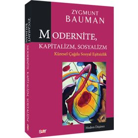 MODERNITE, KAPITALIZM, SOSYALIZM KÜRESEL ÇAĞDA SOSYAL EŞITSIZLIK - ZYGMUNT BAUMAN