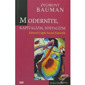 MODERNITE, KAPITALIZM, SOSYALIZM KÜRESEL ÇAĞDA SOSYAL EŞITSIZLIK - ZYGMUNT BAUMAN