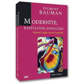 MODERNITE, KAPITALIZM, SOSYALIZM KÜRESEL ÇAĞDA SOSYAL EŞITSIZLIK - ZYGMUNT BAUMAN