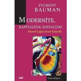 MODERNITE, KAPITALIZM, SOSYALIZM KÜRESEL ÇAĞDA SOSYAL EŞITSIZLIK - ZYGMUNT BAUMAN
