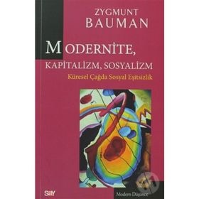 MODERNITE, KAPITALIZM, SOSYALIZM KÜRESEL ÇAĞDA SOSYAL EŞITSIZLIK - ZYGMUNT BAUMAN