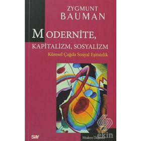 MODERNITE, KAPITALIZM, SOSYALIZM KÜRESEL ÇAĞDA SOSYAL EŞITSIZLIK - ZYGMUNT BAUMAN
