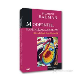 MODERNITE, KAPITALIZM, SOSYALIZM KÜRESEL ÇAĞDA SOSYAL EŞITSIZLIK - ZYGMUNT BAUMAN
