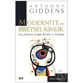MODERNITE VE BIREYSEL KIMLIK GEÇ MODERN ÇAĞDA BENLIK VE TOPLUM - ANTHONY GIDDENS