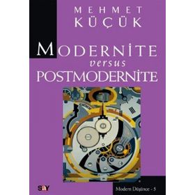 MODERNITE VERSUS POSTMODERNITE - MEHMET KÜÇÜK