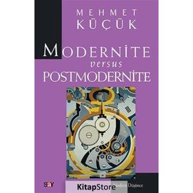 MODERNITE VERSUS POSTMODERNITE - MEHMET KÜÇÜK