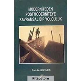 MODERNITEDEN POSTMODERNITEYE KAVRAMSAL BIR YOLCULUK - FUNDA KIZILER