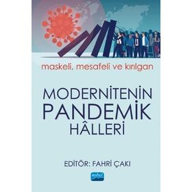 Modernitenin Pandemik Halleri: Maskeli, Mesafeli ve Kırılgan - Fahri Çakı