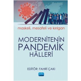 Modernitenin Pandemik Halleri: Maskeli, Mesafeli ve Kırılgan - Fahri Çakı