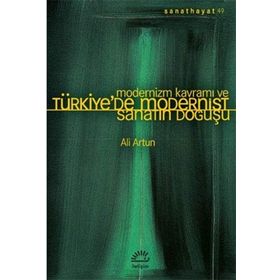 Modernizm Kavramı ve Türkiye'de Modernist Sanatın Doğuşu - Ali Artun