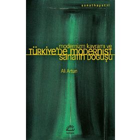 Modernizm Kavramı ve Türkiye'de Modernist Sanatın Doğuşu - Ali Artun