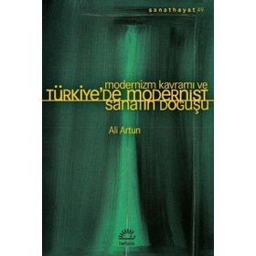 Modernizm Kavramı ve Türkiye'de Modernist Sanatın Doğuşu - Ali Artun
