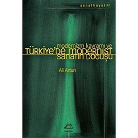 Modernizm Kavramı ve Türkiye'de Modernist Sanatın Doğuşu - Ali Artun