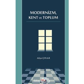 MODERNIZM, KENT VE TOPLUM - ALIYE ÇINAR
