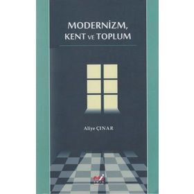 MODERNIZM, KENT VE TOPLUM - ALIYE ÇINAR