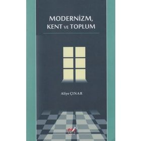 MODERNIZM, KENT VE TOPLUM - ALIYE ÇINAR