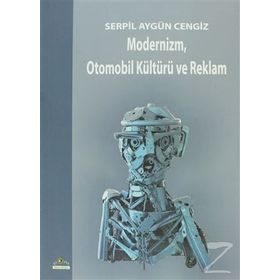 Modernizm, Otomobil Kültürü ve Reklam - Serpil Aygün Cengiz