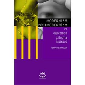 Modernizm Postmodernizm ve Öğretmen Çalışma Kültürü - Şerafettin Karakaya