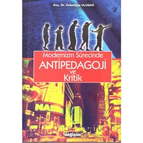 MODERNIZM SÜRECINDE ANTIPEDAGOJI VE KRITIK - ZEKERIYYA ULUDAĞ
