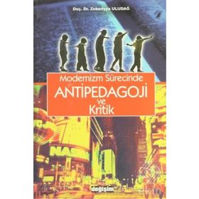 MODERNIZM SÜRECINDE ANTIPEDAGOJI VE KRITIK - ZEKERIYYA ULUDAĞ