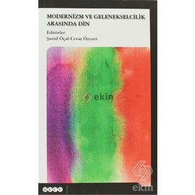Modernizm ve Gelenekselcilik Arasında Din - Şamil Öçal Cevat Özyurt