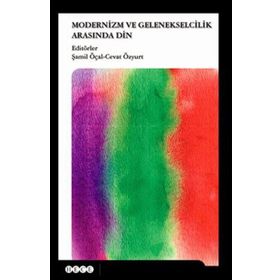 Modernizm ve Gelenekselcilik Arasında Din - Şamil Öçal Cevat Özyurt