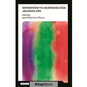 Modernizm ve Gelenekselcilik Arasında Din - Şamil Öçal Cevat Özyurt