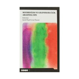 Modernizm ve Gelenekselcilik Arasında Din - Şamil Öçal Cevat Özyurt
