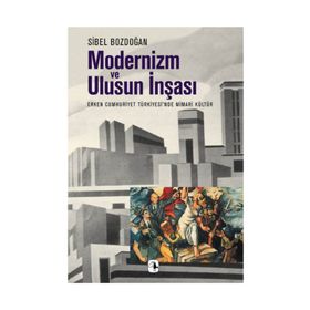 Modernizm ve Ulusun İnşası - Sibel Bozdoğan