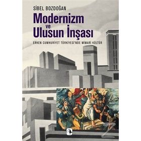 Modernizm ve Ulusun İnşası - Sibel Bozdoğan