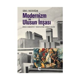 Modernizm ve Ulusun İnşası - Sibel Bozdoğan