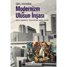 Modernizm ve Ulusun İnşası - Sibel Bozdoğan