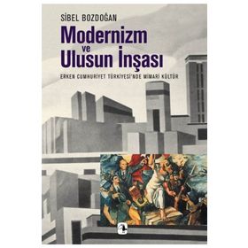 Modernizm ve Ulusun İnşası - Sibel Bozdoğan