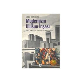 Modernizm ve Ulusun İnşası - Sibel Bozdoğan