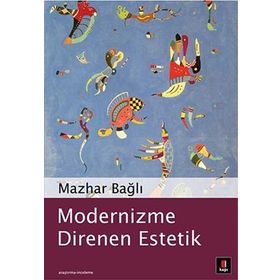 MODERNIZME DIRENEN ESTETIK - MAZHAR BAĞLI