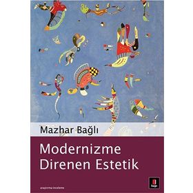 MODERNIZME DIRENEN ESTETIK - MAZHAR BAĞLI